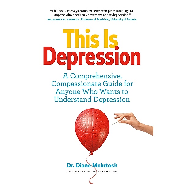 This Is Depression: A Comprehensive, Compassionate Guide for Anyone Who Wants to Understand Depression, Diane McIntosh