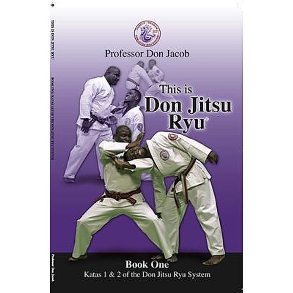 This is Don Jitsu Ryu Book One Katas 1 & 2 of the Don Jitsu Ryu System / This is Don Jitsu Ryu Bd.1, Don Jacob