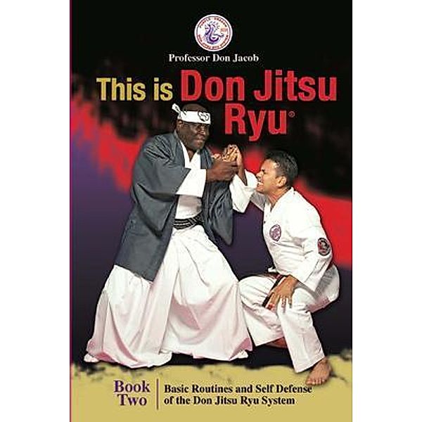 This is Don Jitsu Ryu Book Two. Basic Routines and Self Defense of the Don Jitsu Ryu System, Don Jacob