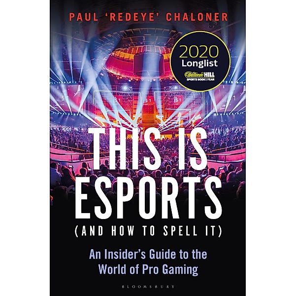 This is esports (and How to Spell it) - LONGLISTED FOR THE WILLIAM HILL SPORTS BOOK AWARD 2020, Paul Chaloner