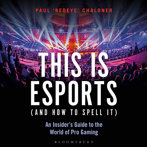 This is esports (and How to Spell it) – LONGLISTED FOR THE WILLIAM HILL SPORTS BOOK AWARD 2020, Paul Chaloner