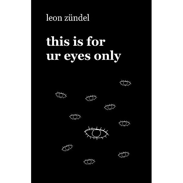 this is for ur eyes only, Leon Zündel