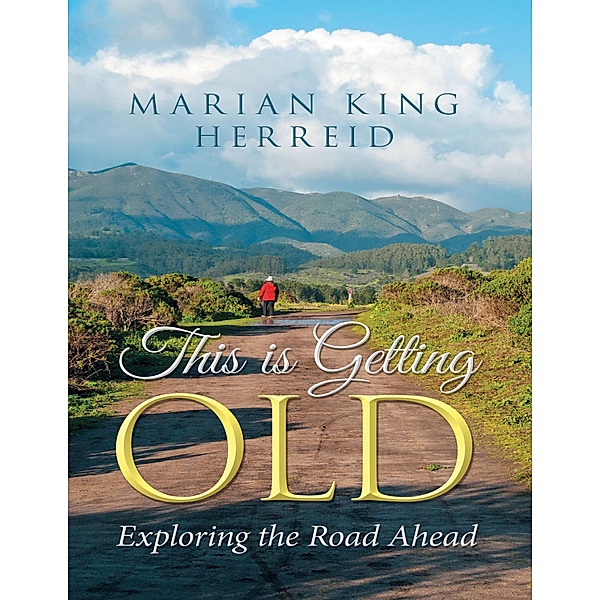 This Is Getting Old: Exploring the Road Ahead, Marian King Herreid