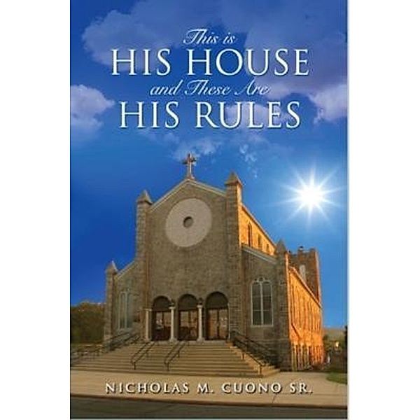 This is His House and These Are His Rules, Nicholas M. Cuono