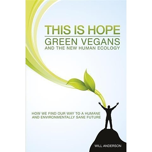 This Is Hope: Green Vegans and the New Human Ecology, Will Anderson