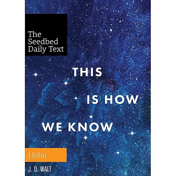 This Is How We Know / Seedbed Daily Text, J. D. Walt