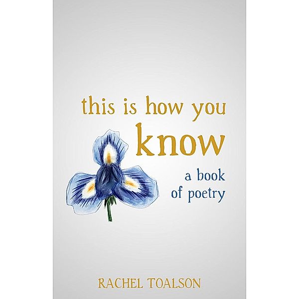 This is How You Know: a book of poetry / This is How, Rachel Toalson