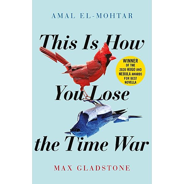 This is How You Lose the Time War, Amal El-Mohtar, Max Gladstone