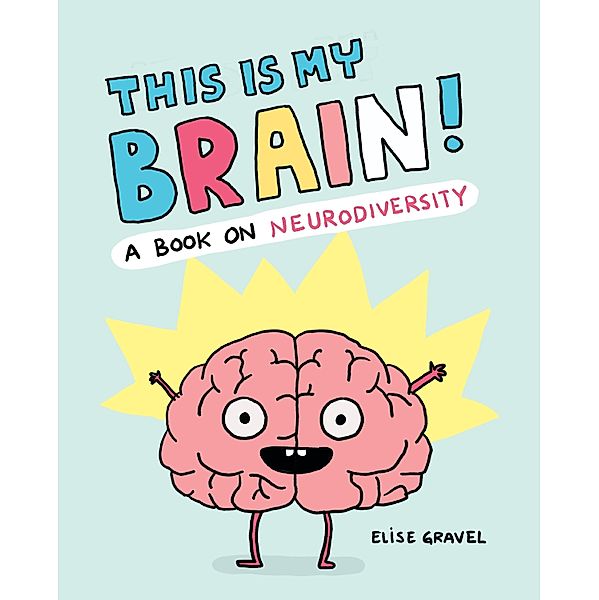 This Is My Brain!, Elise Gravel