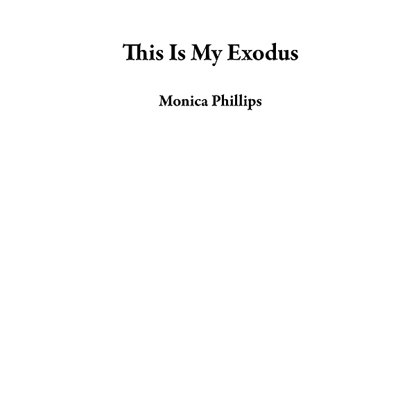 This Is My Exodus, Monica Phillips