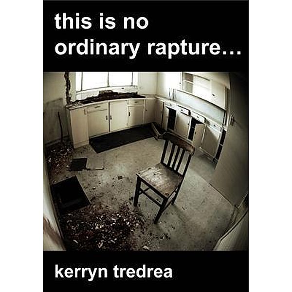 this is no ordinary rapture..., Kerryn Tredrea