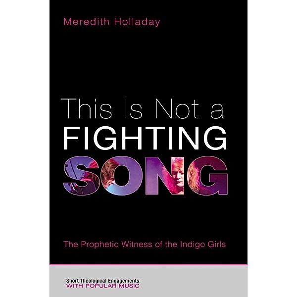 This Is Not a Fighting Song / Short Theological Engagements with Popular Music, Meredith Holladay