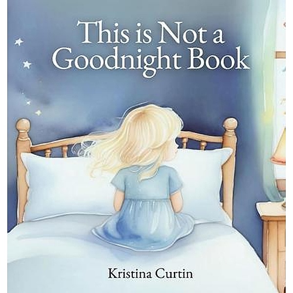 This is Not a Goodnight Book, Kristina Curtin