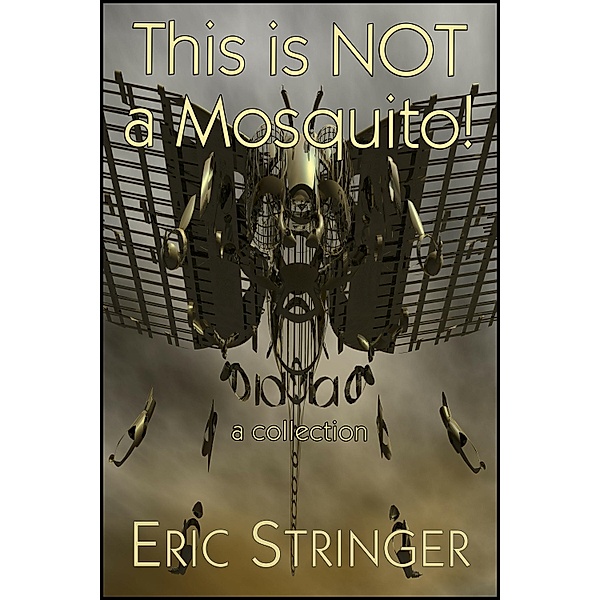 This Is Not A Mosquito! A Collection, Eric Stringer