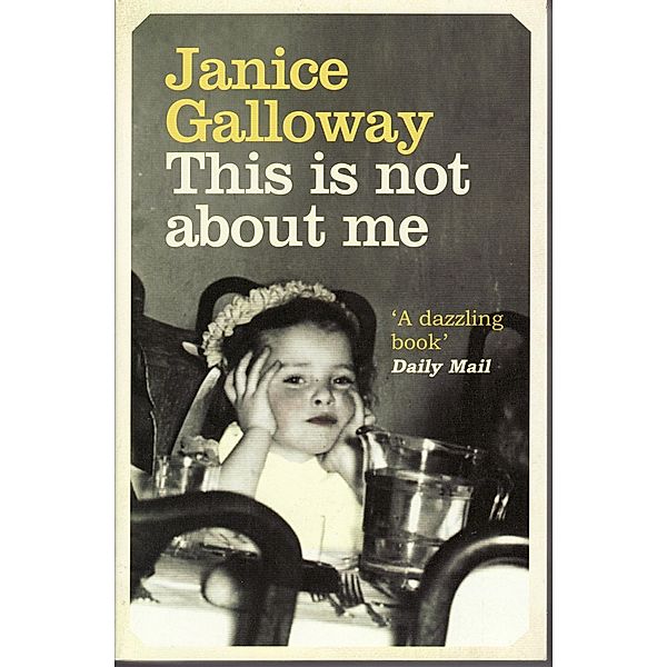 This Is Not About Me / Granta Books, Janice Galloway
