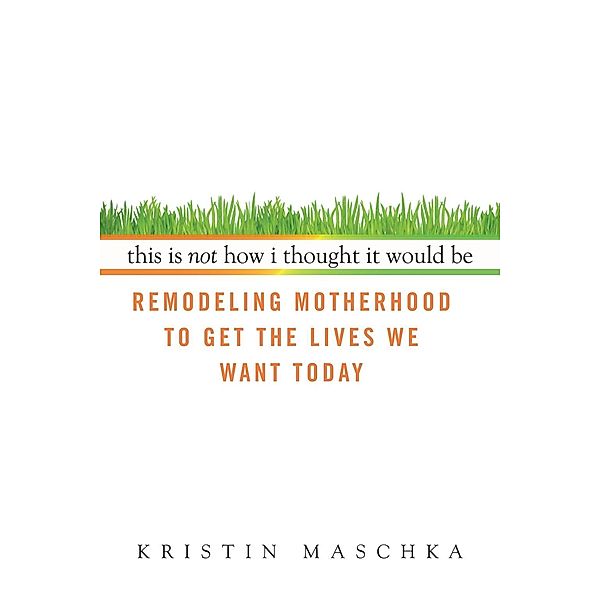 This Is Not How I Thought It Would Be, Kristin Maschka