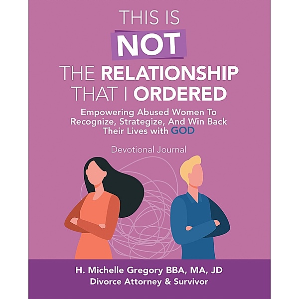 This Is Not the Relationship That I Ordered, H. Michelle Gregory BBA M A JD