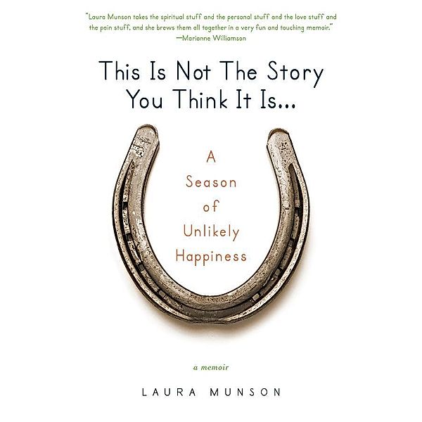 This Is Not the Story You Think It Is..., Laura Munson