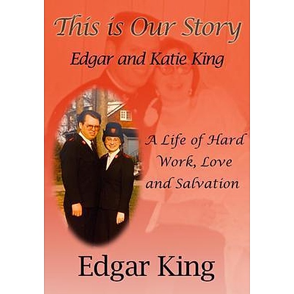 This is Our Story...Edgar and Katie King, Edgar King