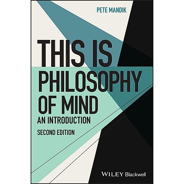 This Is Philosophy of Mind / This is Philosophy, Pete Mandik