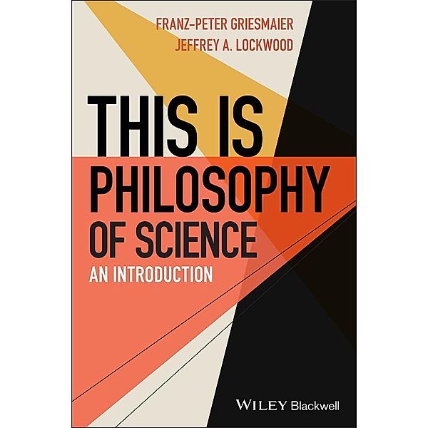 This is Philosophy of Science / This is Philosophy, Franz-Peter Griesmaier, Jeffrey A. Lockwood
