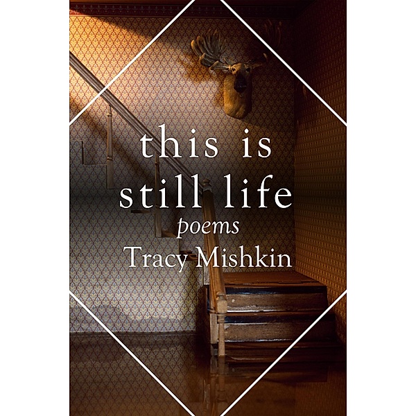 This Is Still Life: Poems (The Mineral Point Poetry Series, #8) / The Mineral Point Poetry Series, Tracy Mishkin