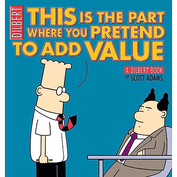 This Is the Part Where You Pretend to Add Value / Andrews McMeel Publishing, LLC, Scott Adams