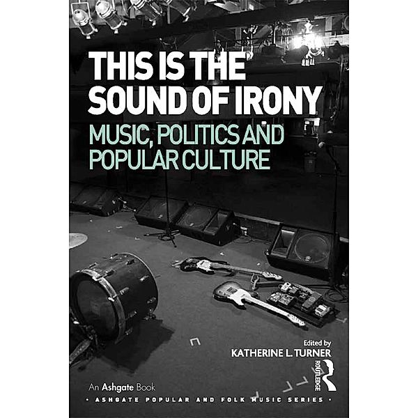 This is the Sound of Irony: Music, Politics and Popular Culture, Katherine L. Turner