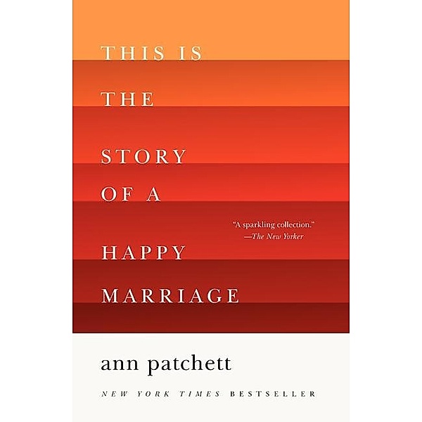 This Is the Story of a Happy Marriage, Ann Patchett