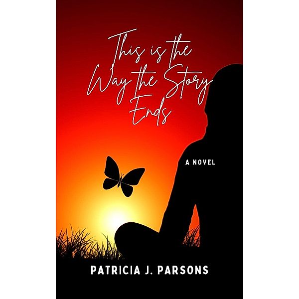 This is the Way the Story Ends (almost-but-not-quite-true stories) / almost-but-not-quite-true stories, Patricia J. Parsons