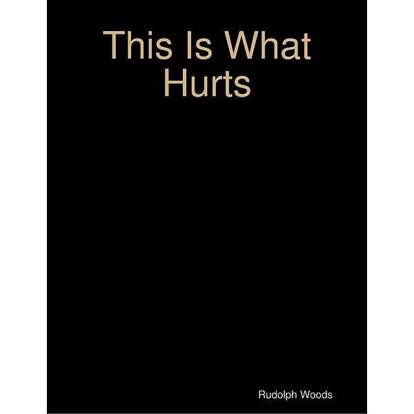 This Is What Hurts, Rudolph Woods