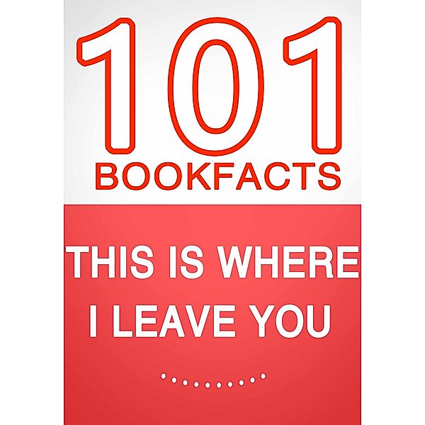 This Is Where I Leave You - 101 Amazing Facts You Didn't Know, G. Whiz