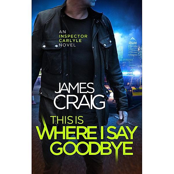 This is Where I Say Goodbye / Inspector Carlyle Bd.12, James Craig