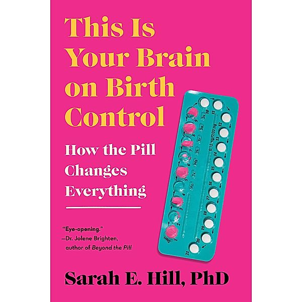 This Is Your Brain on Birth Control, Sarah Hill