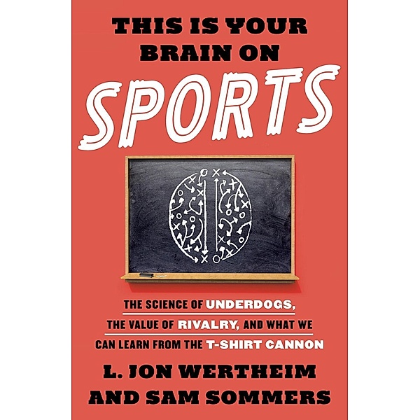 This Is Your Brain on Sports, L. Jon Wertheim, Sam Sommers
