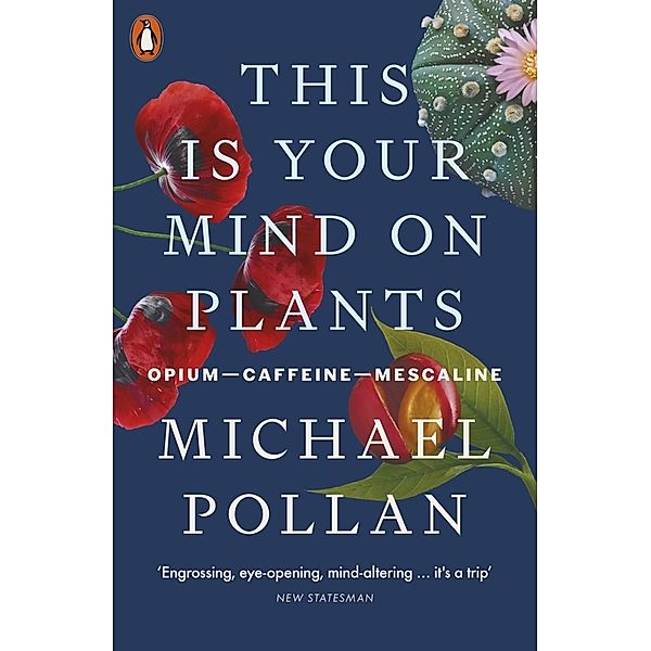 This Is Your Mind On Plants, Michael Pollan