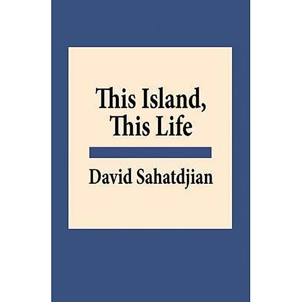 This Island, This Life, David Sahatdjian