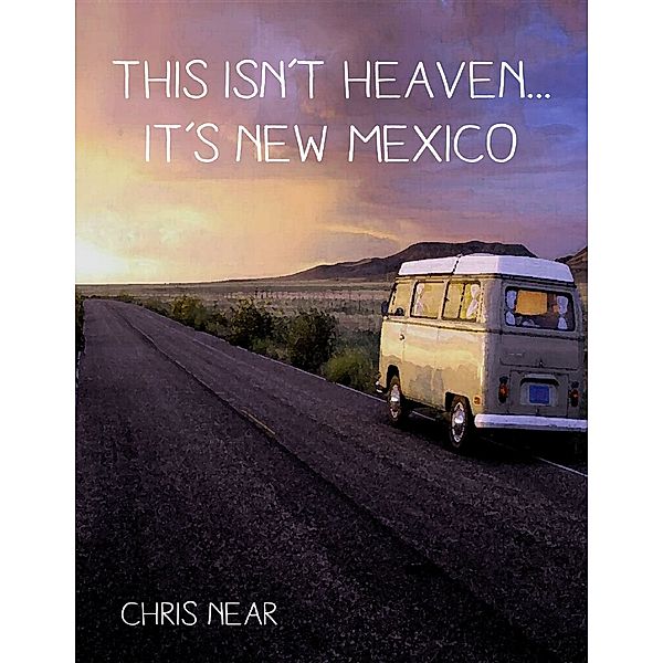 This Isn't Heaven... It's New Mexico, Chris Near