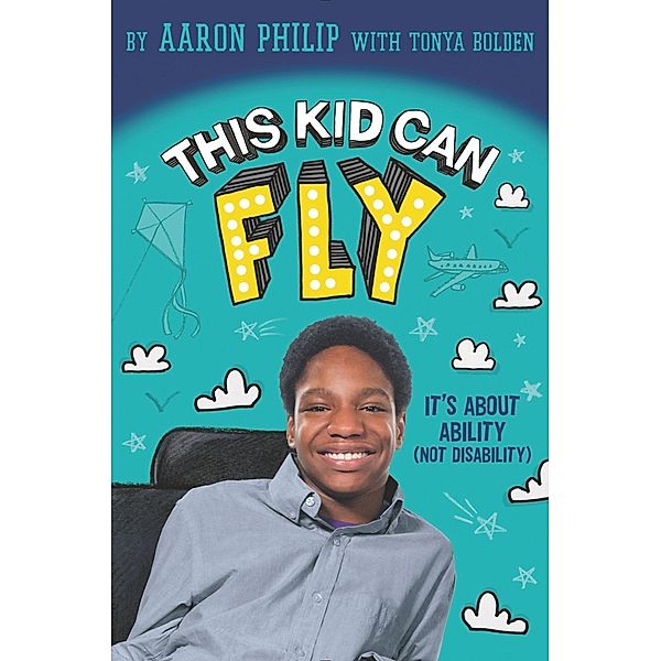 This Kid Can Fly: It's About Ability (NOT Disability), Aaron Philip