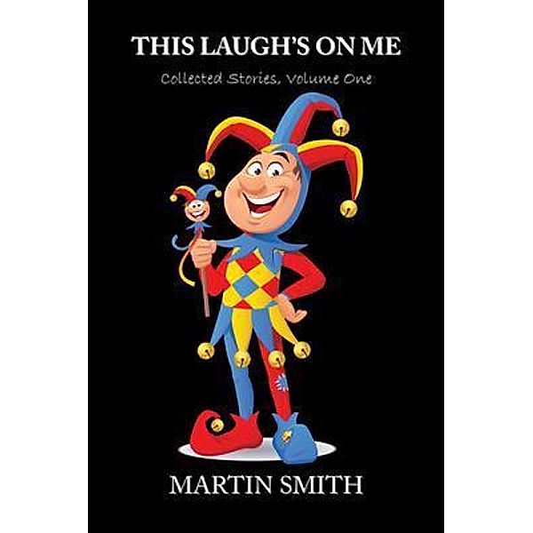 This Laugh's On Me / Shartin House Publishing, Martin Smith