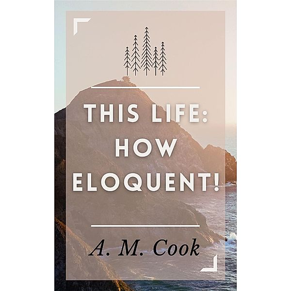 This Life: How Eloquent!, A. M. Cook