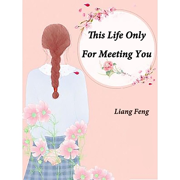 This Life Only For Meeting You, Liang Feng