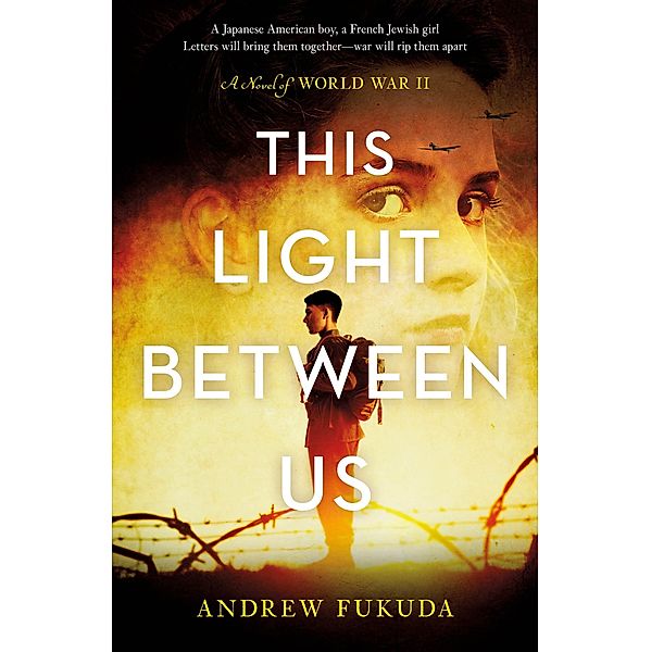 This Light Between Us: A Novel of World War II, Andrew Fukuda