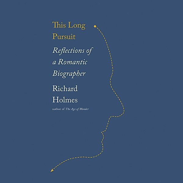 This Long Pursuit - Reflections of a Romantic Biographer (Unabridged), Sir Richard Holmes