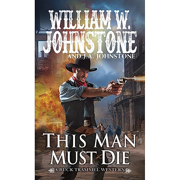 This Man Must Die / A Buck Trammel Western Bd.5, William W. Johnstone, J. A. Johnstone