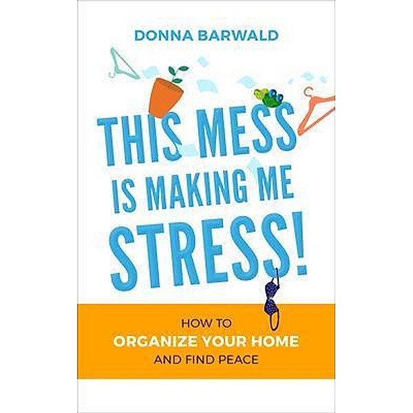 This Mess is Making Me Stress! / Neatly Arranged, Donna Barwald
