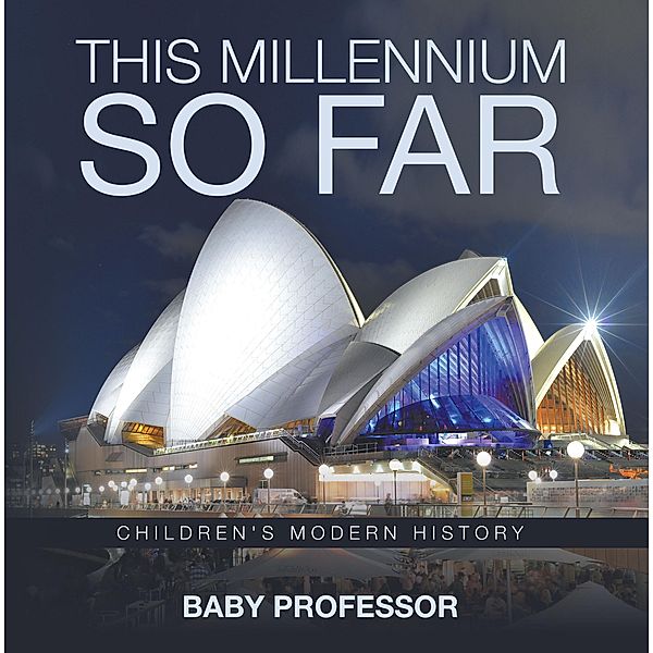 This Millennium so Far | Children's Modern History / Baby Professor, Baby