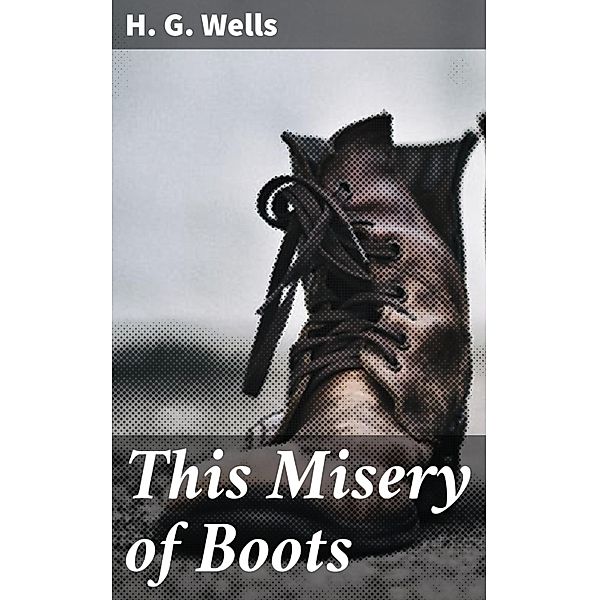 This Misery of Boots, H. G. Wells