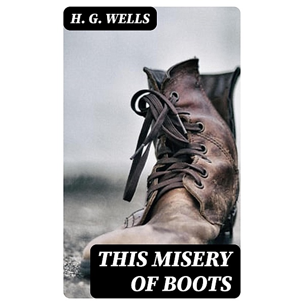 This Misery of Boots, H. G. Wells