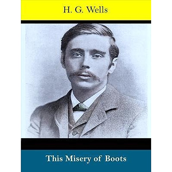 This Misery of Boots / Spotlight Books, H. G. Wells